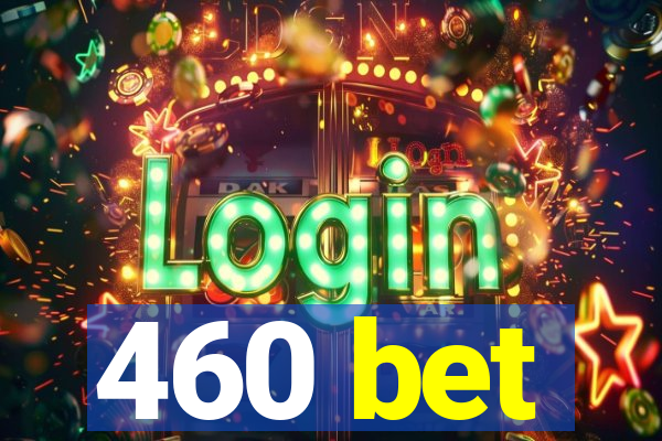 460 bet